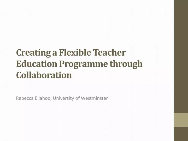 creating a flexible teacher education programme through collaboration