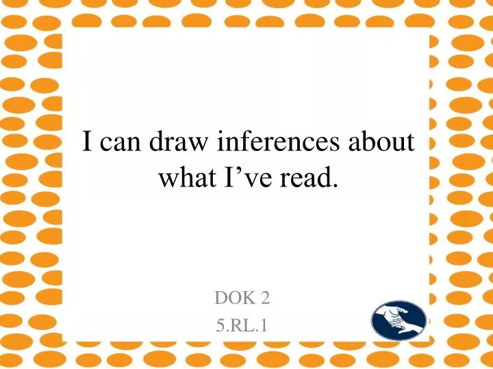 i can draw inferences about what i ve read