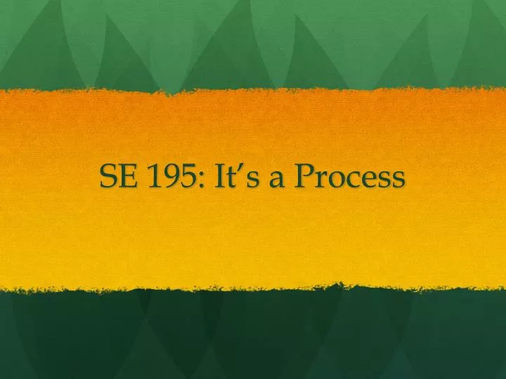 se 195 it s a process