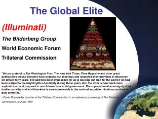 The Global Elite (Illuminati) The Bilderberg Group World Economic Forum Trilateral Commission