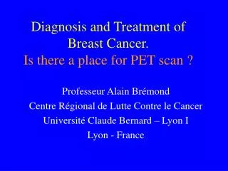 Diagnosis and Treatment of Breast Cancer. Is there a place for PET scan ?