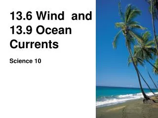 13.6 Wind and 13.9 Ocean Currents