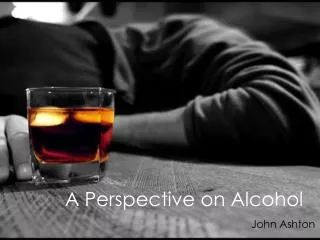 A Perspective on Alcohol