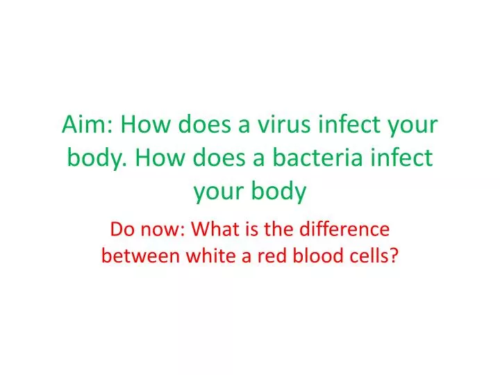 aim how does a virus infect your body how does a bacteria infect your body