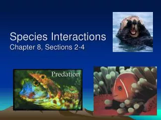 Species Interactions Chapter 8, Sections 2-4