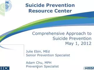 Comprehensive Approach to Suicide Prevention May 1, 2012 Julie Ebin, MEd