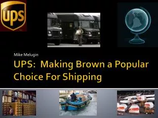 UPS: Making Brown a Popular Choice For Shipping