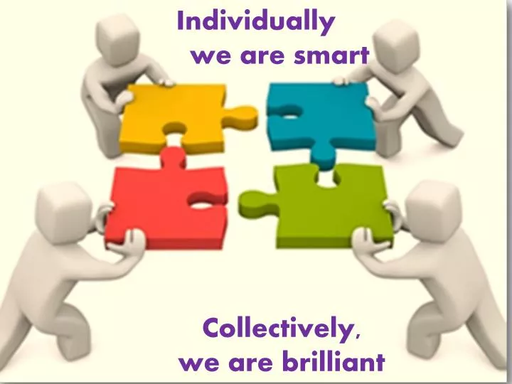 individually we are smart collectively we are brilliant