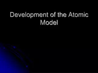 Development of the Atomic Model