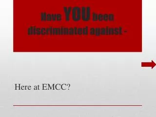 Have YOU been discriminated against -