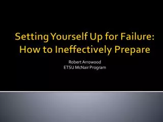 Setting Yourself Up for Failure: How to Ineffectively Prepare