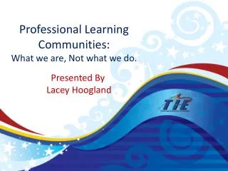 Professional Learning Communities: What we are, Not what we do.