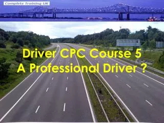 Driver CPC Course 5 A Professional Driver ?