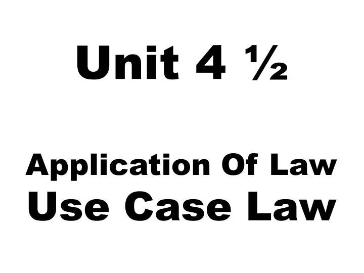 unit 4 application of law use case law