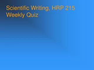 Scientific Writing, HRP 215 Weekly Quiz