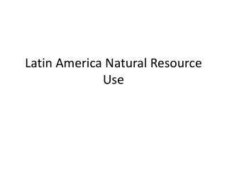 Latin America Natural Resource Use