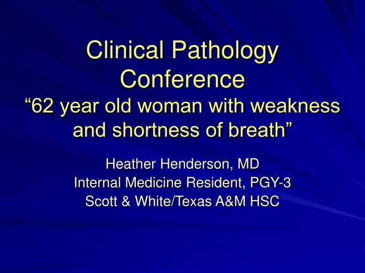 clinical pathology conference 62 year old woman with weakness and shortness of breath