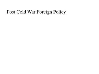 Post Cold War Foreign Policy
