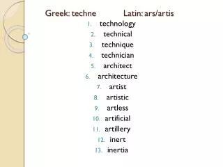 Greek: techne Latin: ars/artis