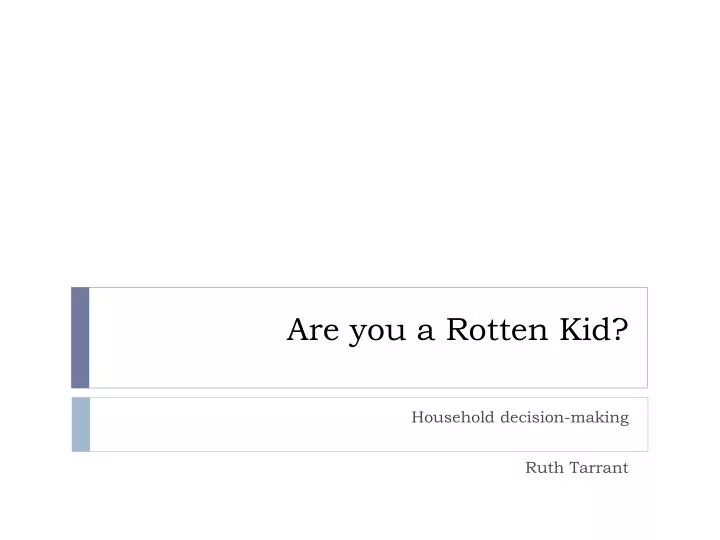 are you a rotten kid