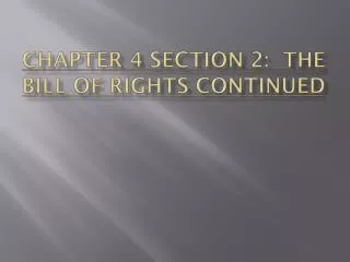 CHAPTER 4 SECTION 2: THE BILL OF RIGHTS CONTINUED