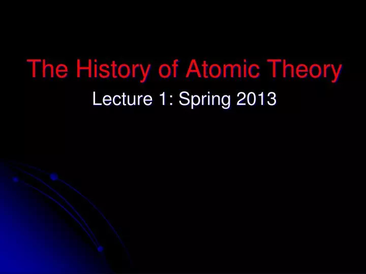 the history of atomic theory lecture 1 spring 2013