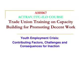 A105067 ACTRAV/ITC-ILO COURSE Trade Union Training on Capacity Building for Promoting Decent Work