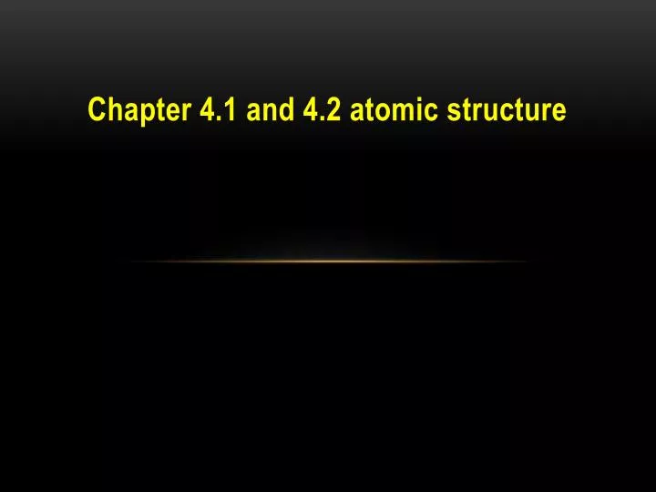 chapter 4 1 and 4 2 atomic structure