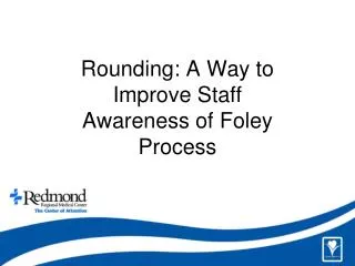 Rounding: A Way to Improve Staff Awareness of Foley Process