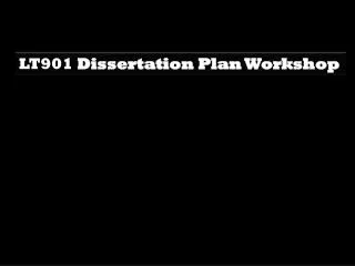 LT901 Dissertation Plan Workshop