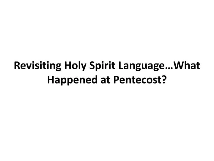 revisiting holy spirit language what happened at pentecost