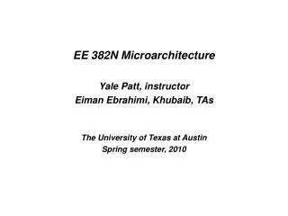 EE 382N Microarchitecture Yale Patt, instructor Eiman Ebrahimi, Khubaib, TAs