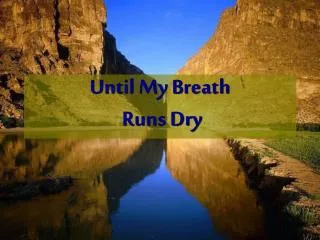 Until My Breath Runs Dry