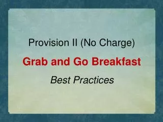 Provision II (No Charge) Grab and Go Breakfast Best Practices