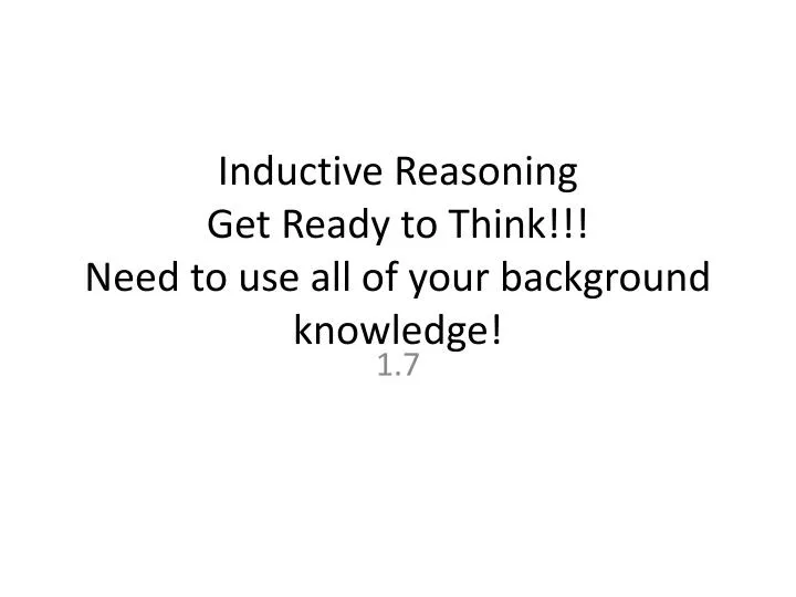 inductive reasoning get ready to think need to use all of your background knowledge