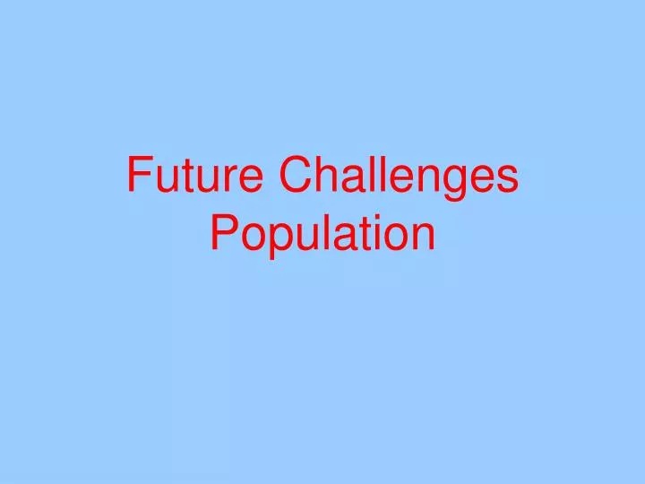 future challenges population