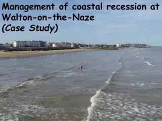 Management of coastal recession at Walton-on-the-Naze (Case Study)