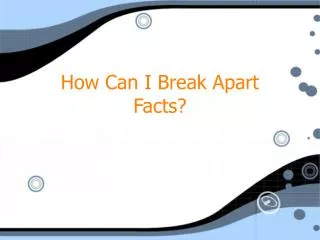 How Can I Break Apart Facts?