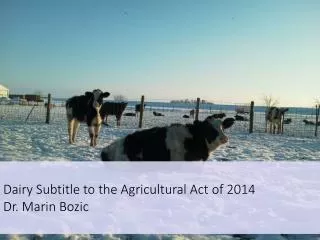 Dairy Subtitle to the Agricultural Act of 2014 Dr . Marin Bozic