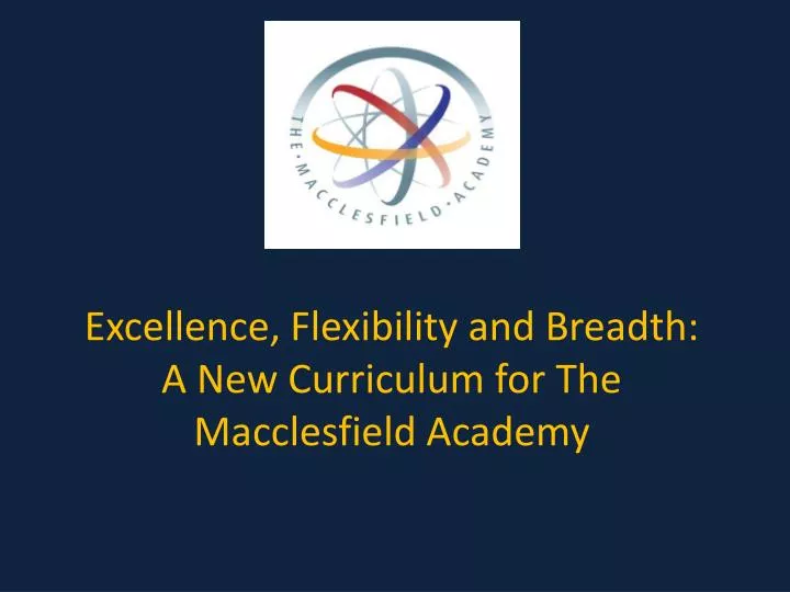 excellence flexibility and breadth a new curriculum for the macclesfield academy