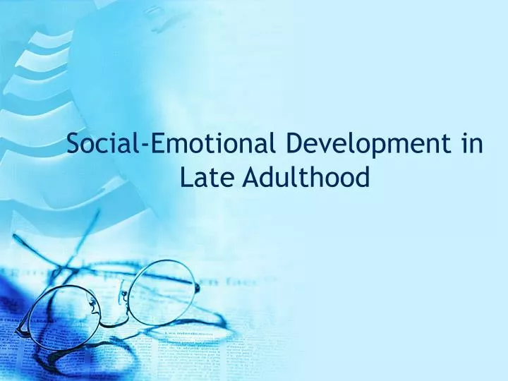 social emotional development in late adulthood