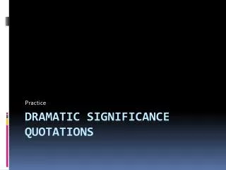 Dramatic Significance Quotations
