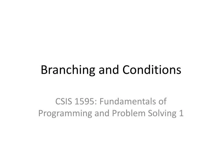branching and conditions