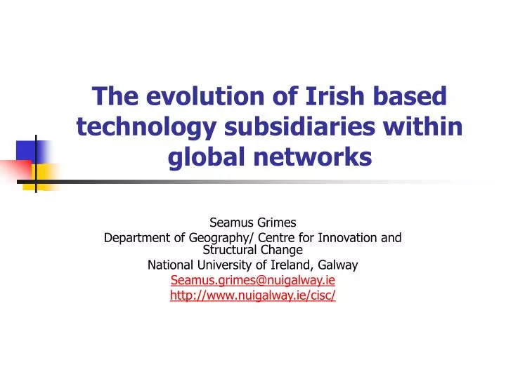 the evolution of irish based technology subsidiaries within global networks