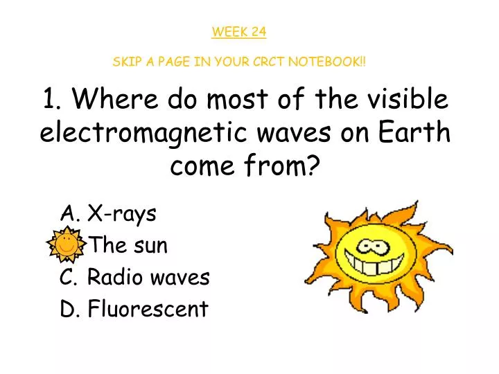 1 where do most of the visible electromagnetic waves on earth come from