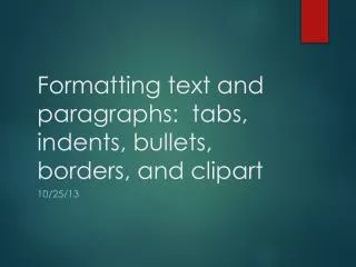 Formatting text and paragraphs: tabs, indents, bullets, borders, and clipart