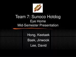 Team 7: Sunoco Hotdog Eye Home Mid-Semester Presentation