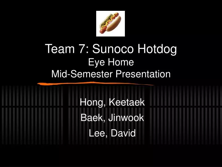 team 7 sunoco hotdog eye home mid semester presentation