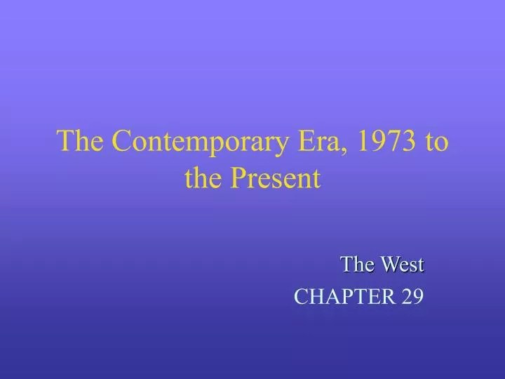 the contemporary era 1973 to the present