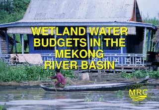 WETLAND WATER BUDGETS IN THE MEKONG RIVER BASIN